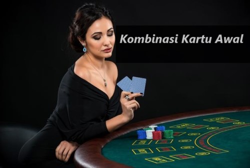 Inilah Berbagai Pilihan Kartu Awal Di Poker Texas Hold’em Yang Layak Dimainkan