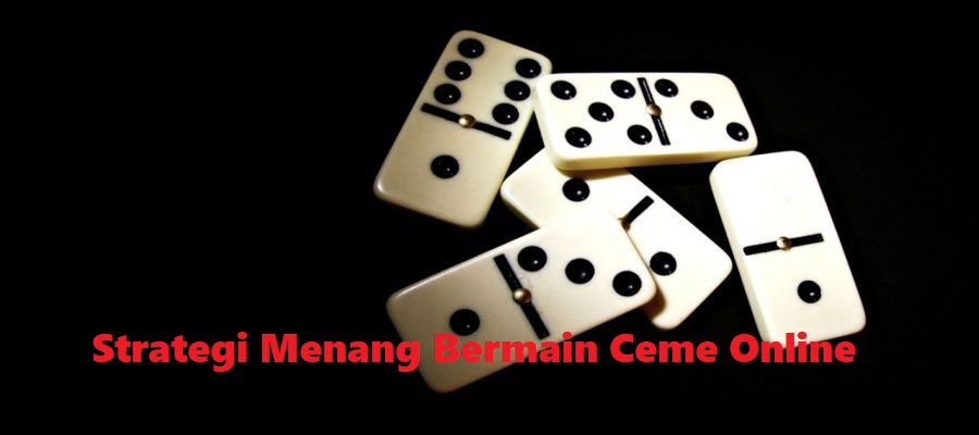 Strategi Menang Bermain Ceme Online