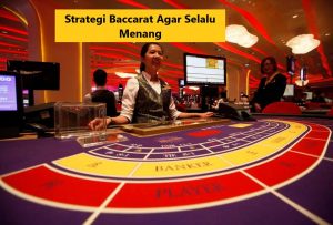 Strategi Baccarat Agar Selalu Menang